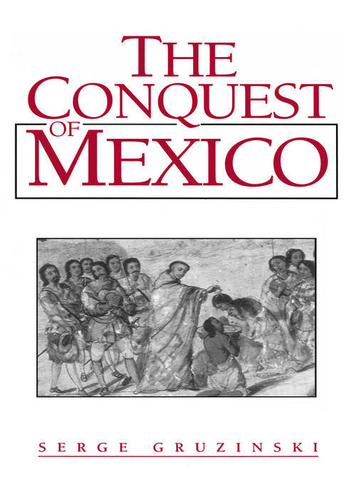 Title details for The Conquest of Mexico by Serge Gruzinski - Wait list